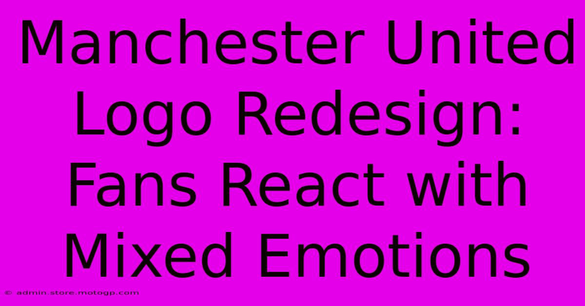 Manchester United Logo Redesign: Fans React With Mixed Emotions