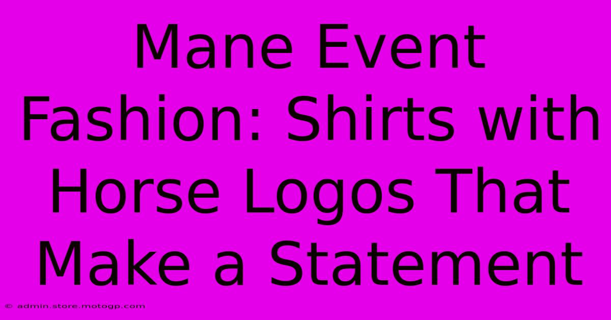 Mane Event Fashion: Shirts With Horse Logos That Make A Statement