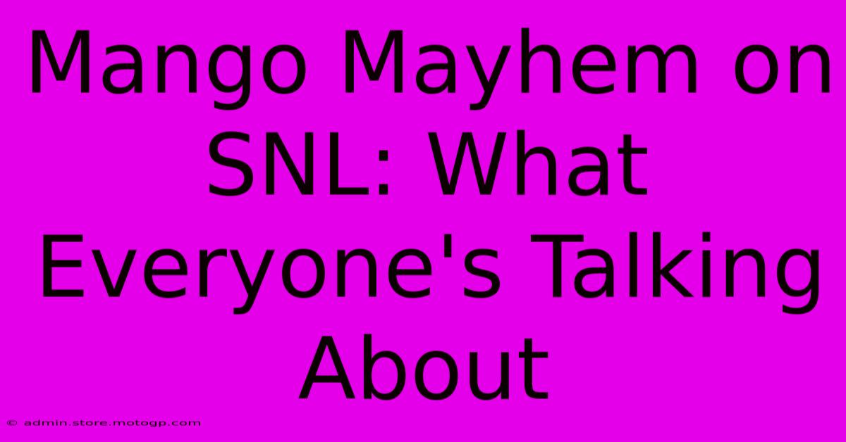 Mango Mayhem On SNL: What Everyone's Talking About