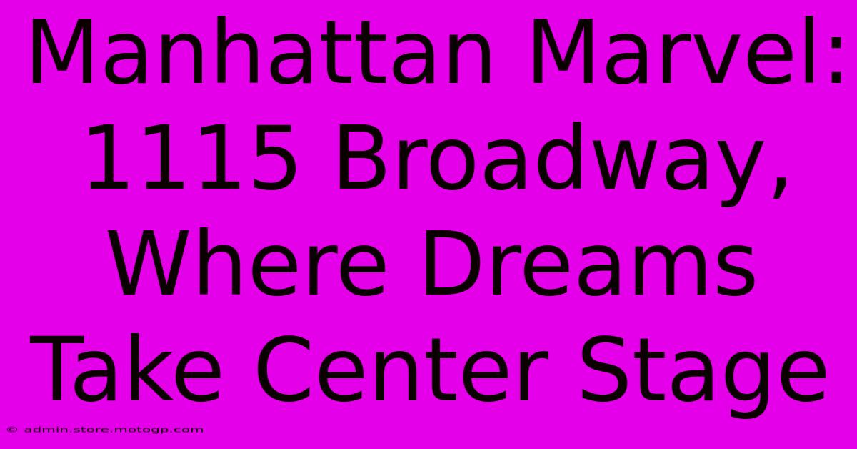 Manhattan Marvel: 1115 Broadway, Where Dreams Take Center Stage