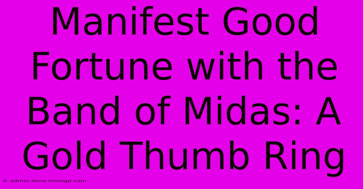 Manifest Good Fortune With The Band Of Midas: A Gold Thumb Ring