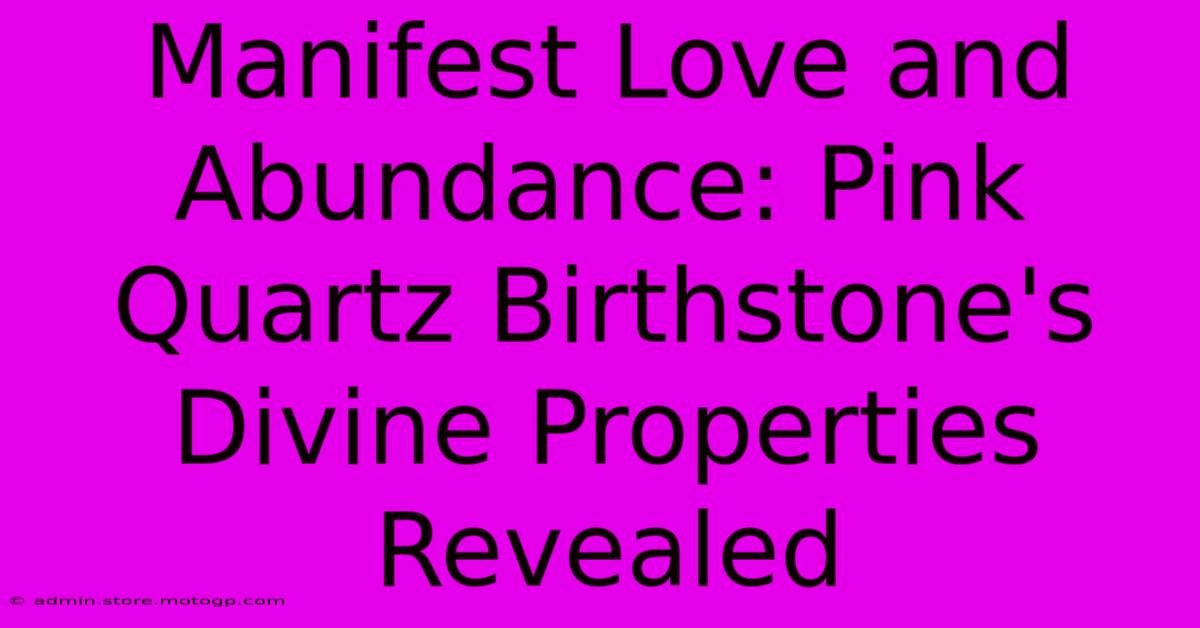 Manifest Love And Abundance: Pink Quartz Birthstone's Divine Properties Revealed