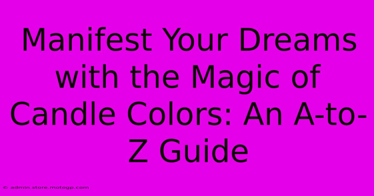 Manifest Your Dreams With The Magic Of Candle Colors: An A-to-Z Guide