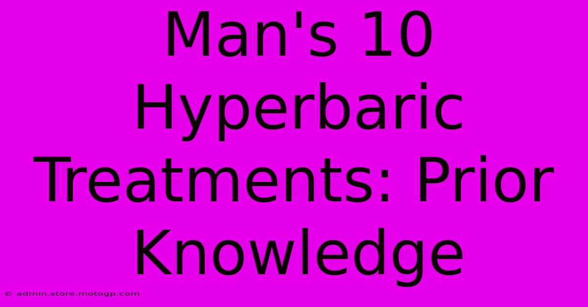 Man's 10 Hyperbaric Treatments: Prior Knowledge