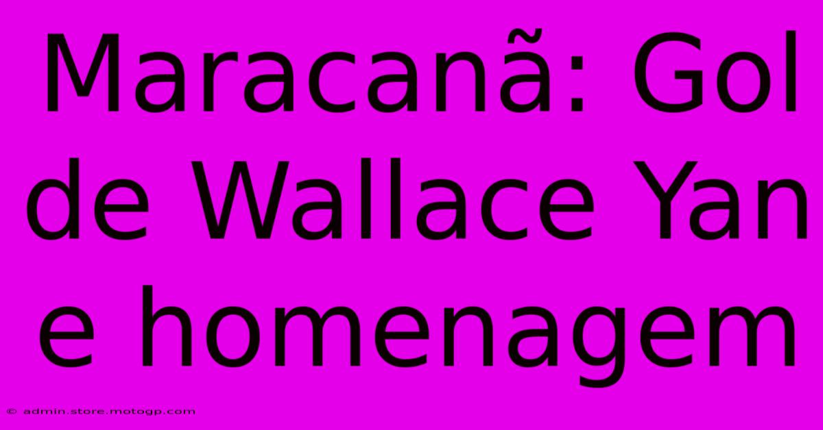 Maracanã: Gol De Wallace Yan E Homenagem