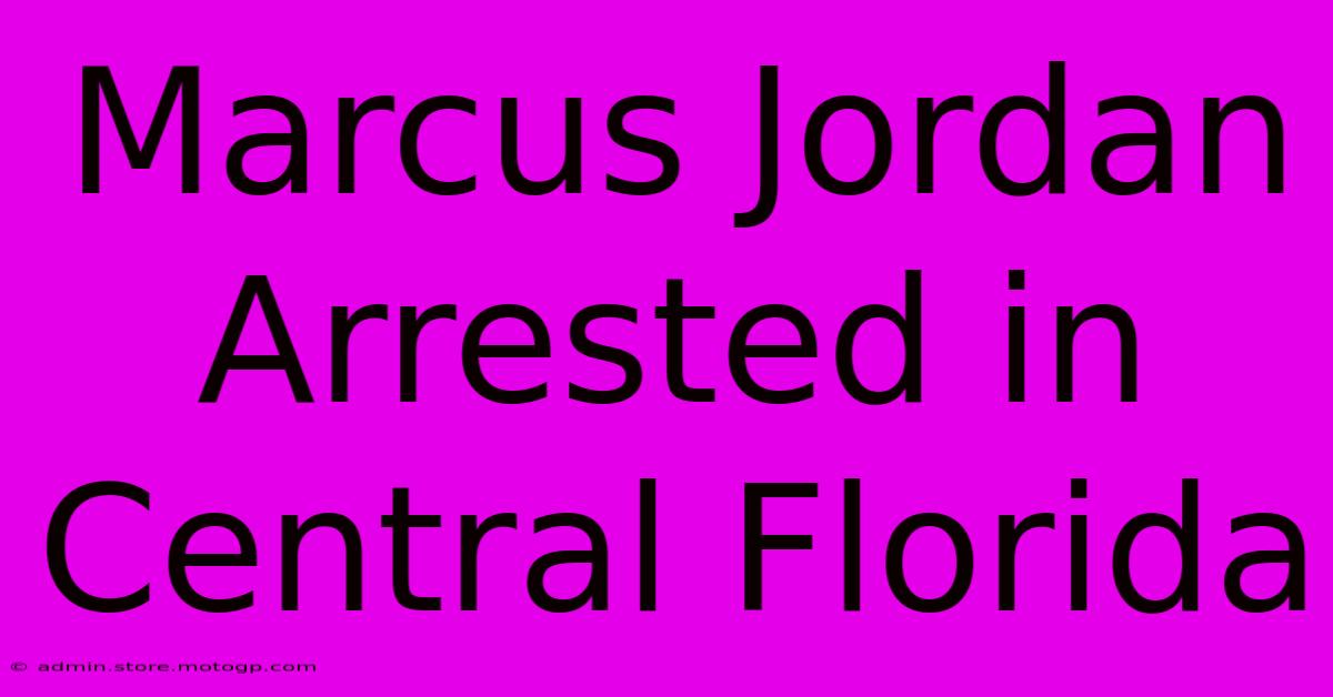 Marcus Jordan Arrested In Central Florida