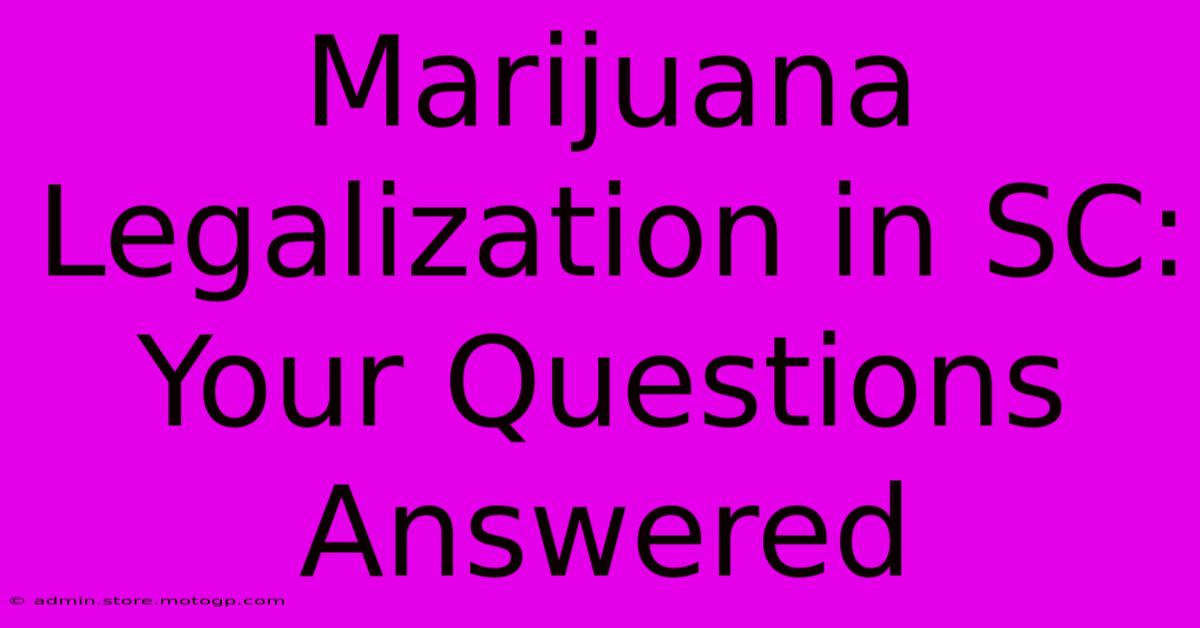 Marijuana Legalization In SC: Your Questions Answered