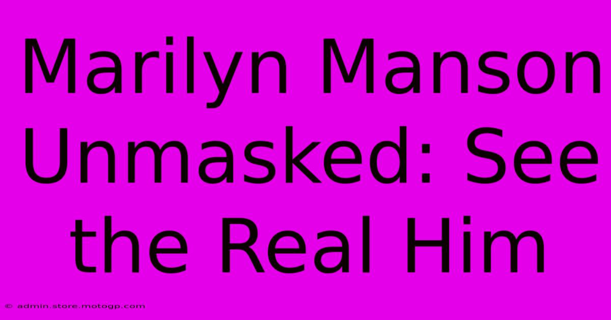 Marilyn Manson Unmasked: See The Real Him