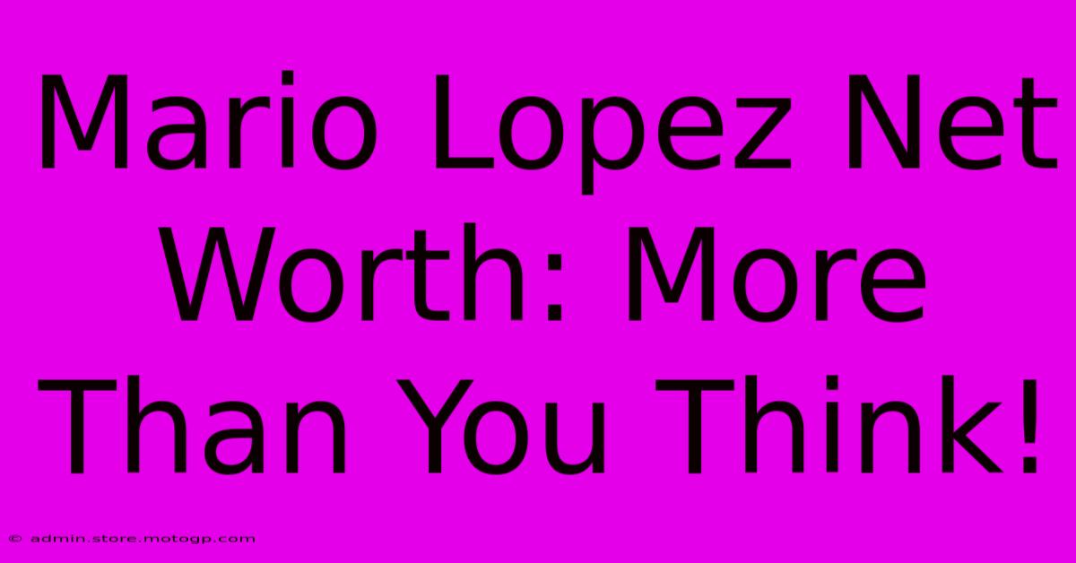 Mario Lopez Net Worth: More Than You Think!