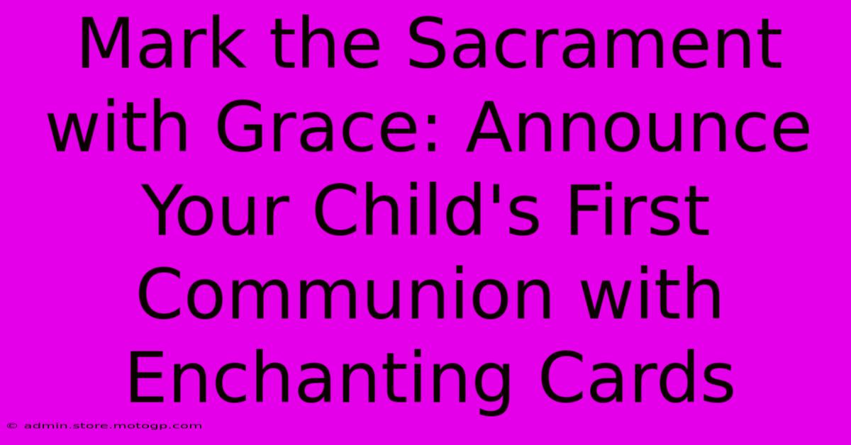 Mark The Sacrament With Grace: Announce Your Child's First Communion With Enchanting Cards