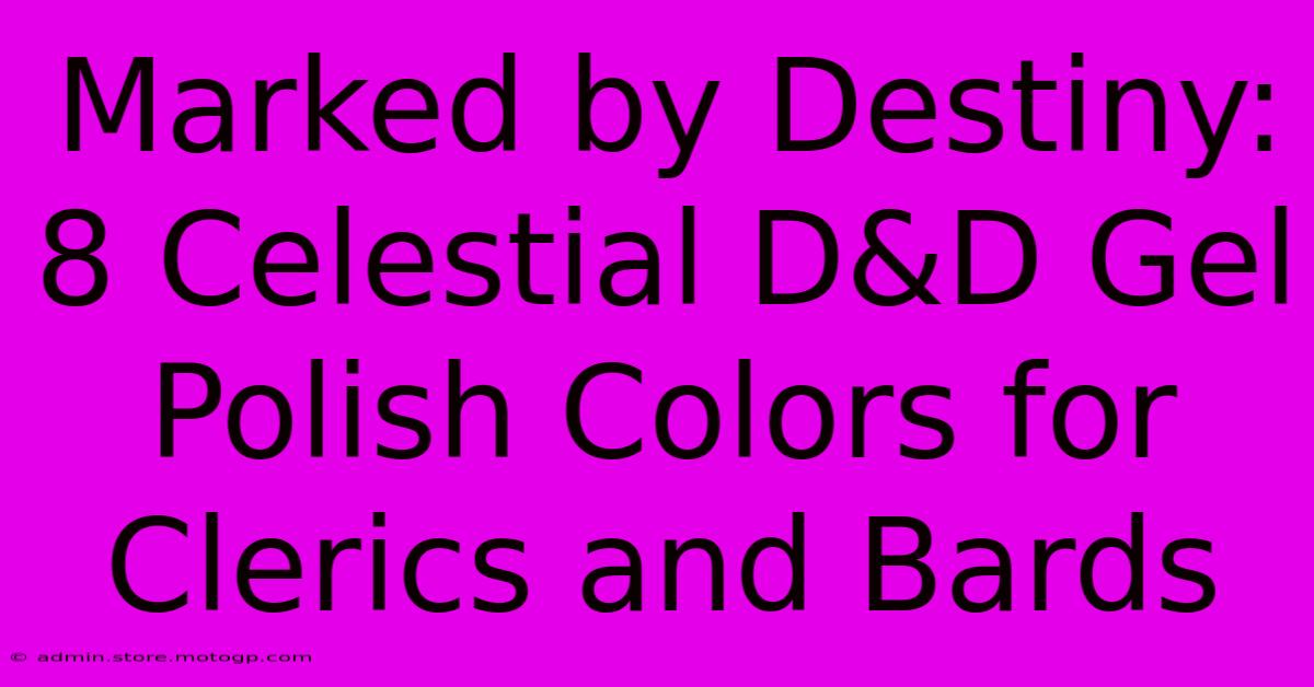 Marked By Destiny: 8 Celestial D&D Gel Polish Colors For Clerics And Bards