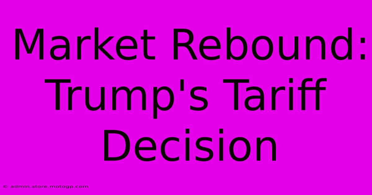 Market Rebound: Trump's Tariff Decision