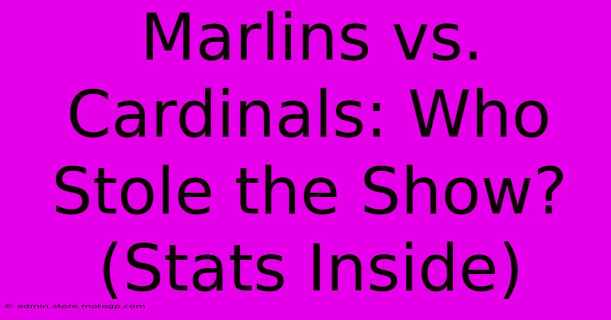 Marlins Vs. Cardinals: Who Stole The Show? (Stats Inside)