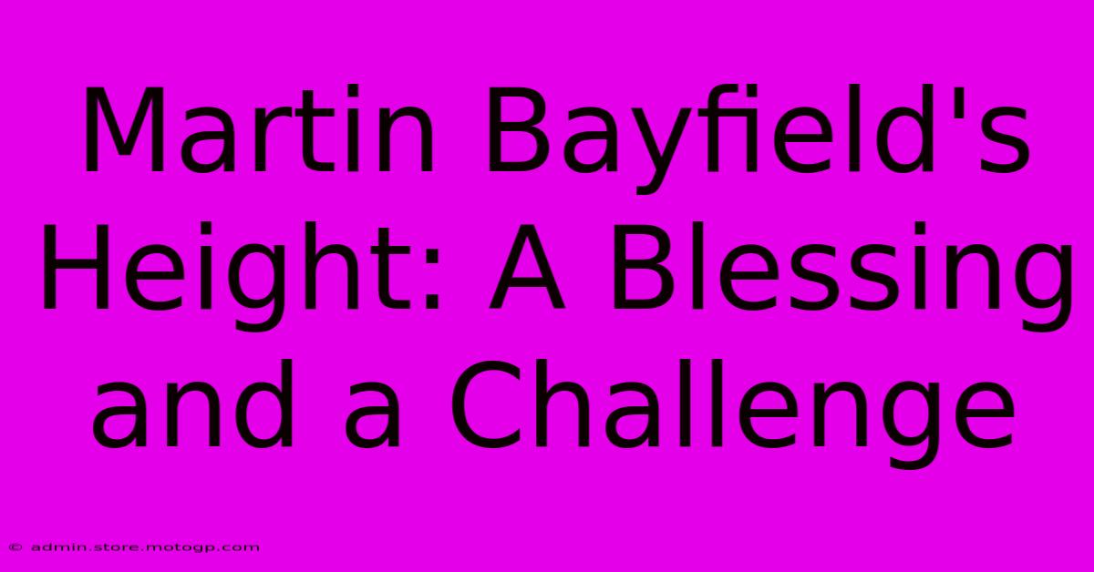 Martin Bayfield's Height: A Blessing And A Challenge