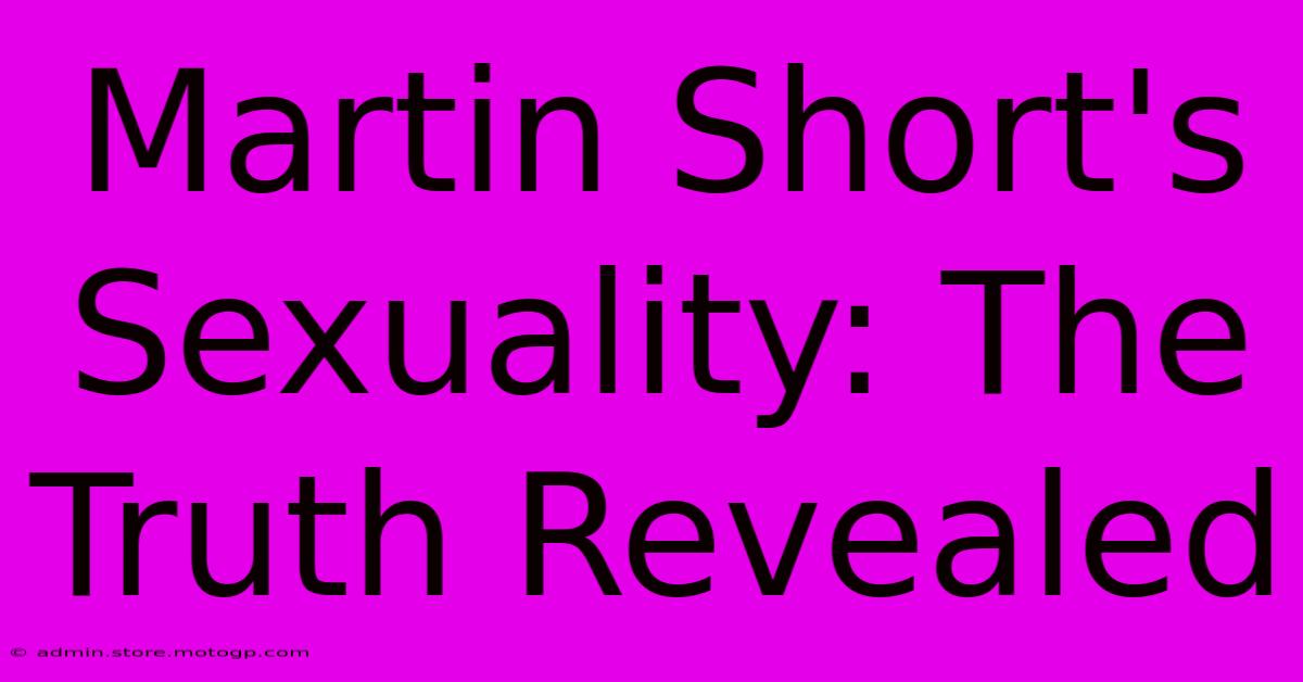 Martin Short's Sexuality: The Truth Revealed