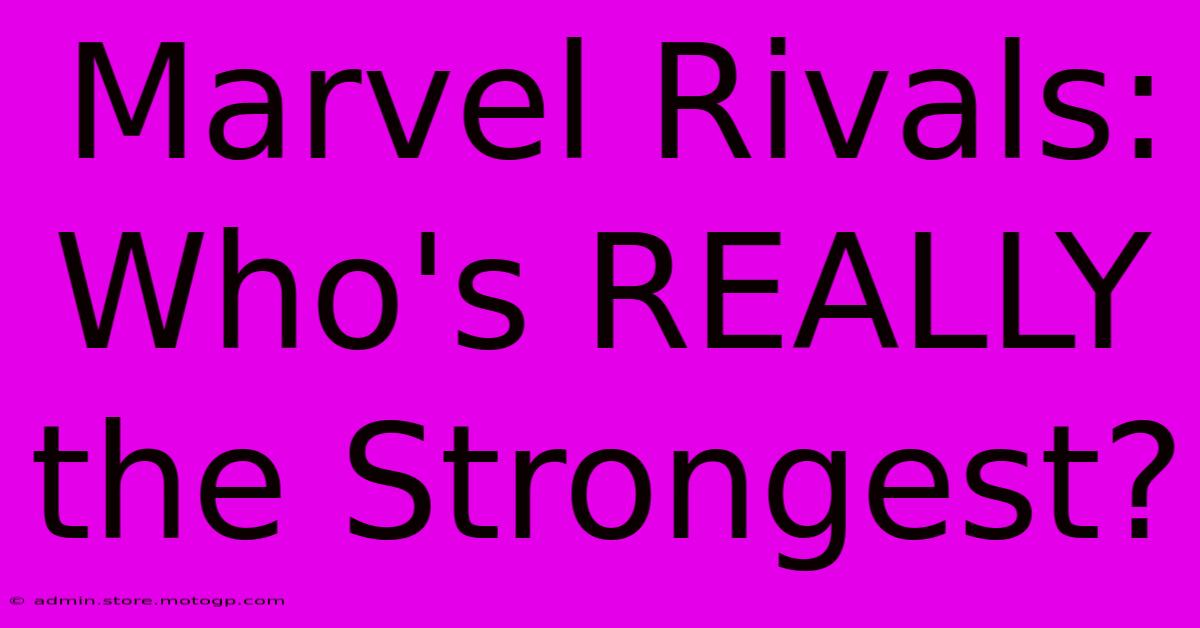 Marvel Rivals: Who's REALLY The Strongest?