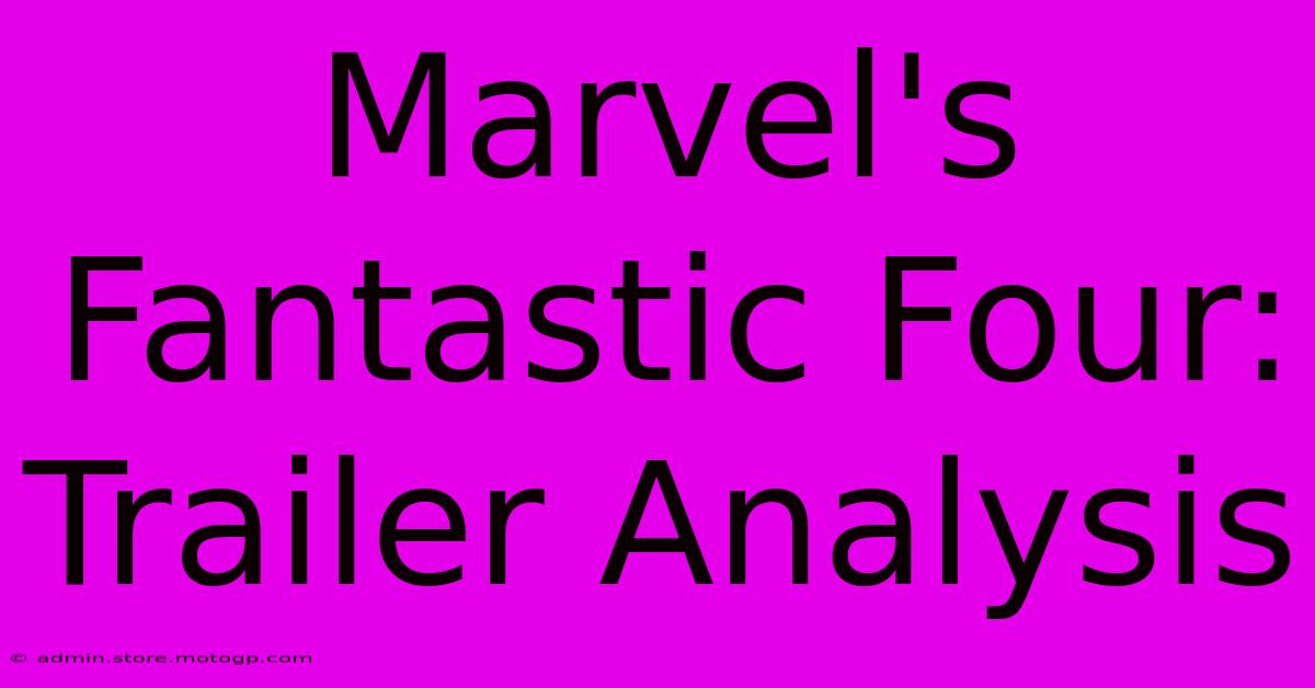 Marvel's Fantastic Four: Trailer Analysis