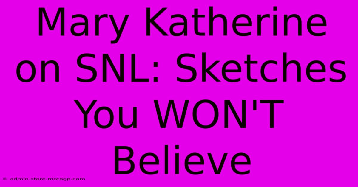 Mary Katherine On SNL: Sketches You WON'T Believe