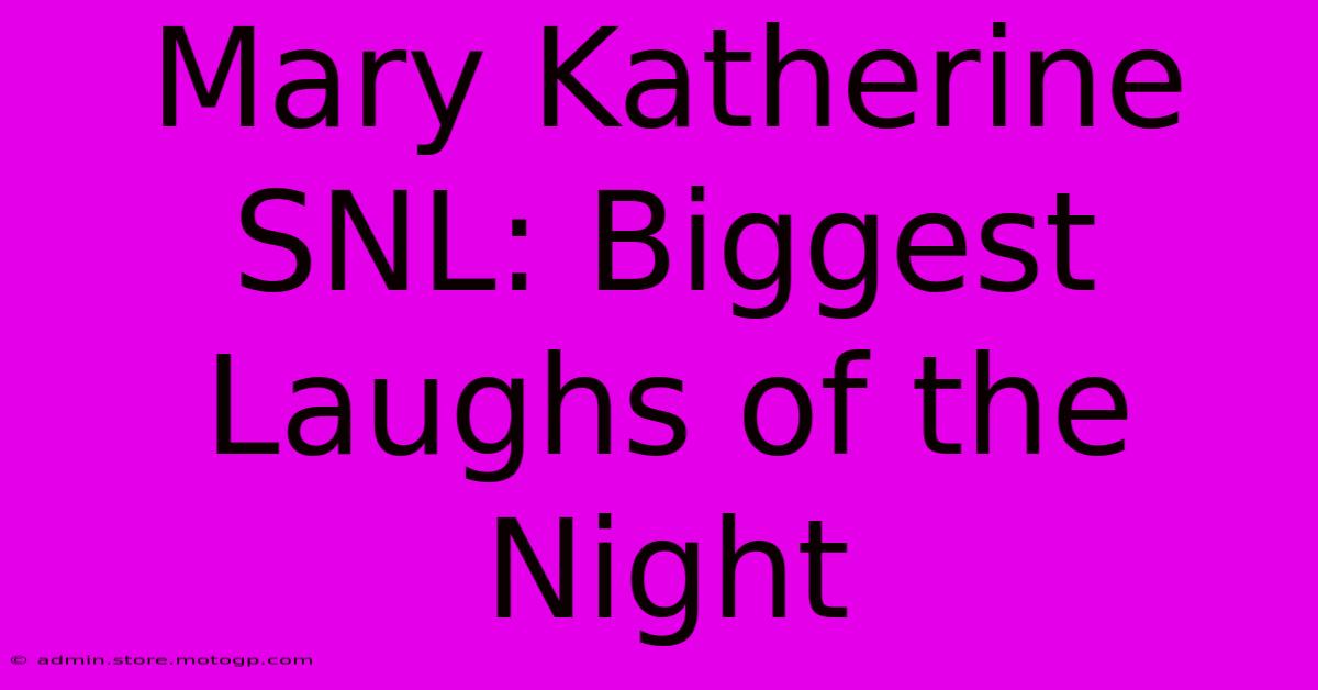 Mary Katherine SNL: Biggest Laughs Of The Night