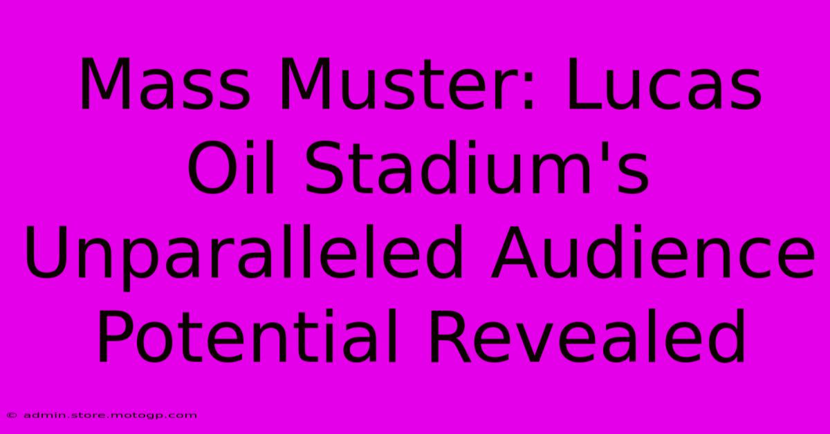 Mass Muster: Lucas Oil Stadium's Unparalleled Audience Potential Revealed