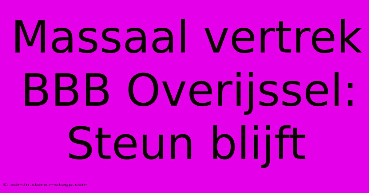 Massaal Vertrek BBB Overijssel: Steun Blijft