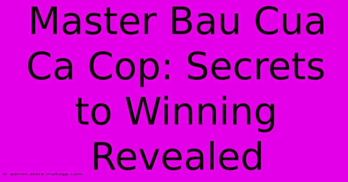 Master Bau Cua Ca Cop: Secrets To Winning Revealed