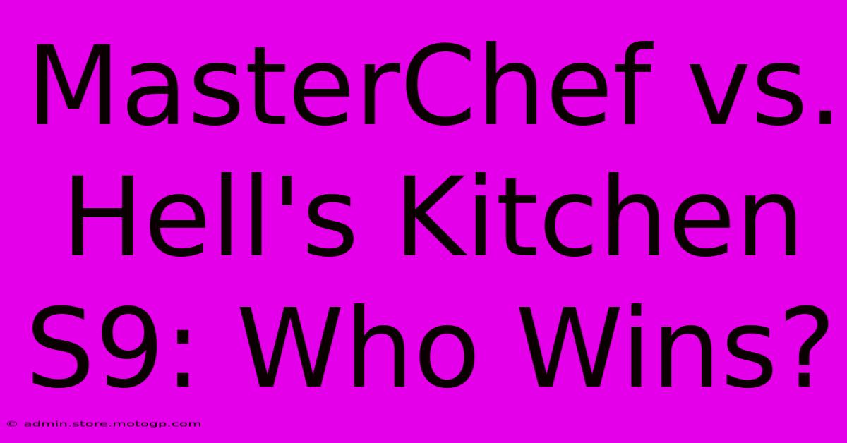 MasterChef Vs. Hell's Kitchen S9: Who Wins?