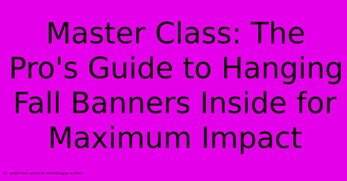 Master Class: The Pro's Guide To Hanging Fall Banners Inside For Maximum Impact