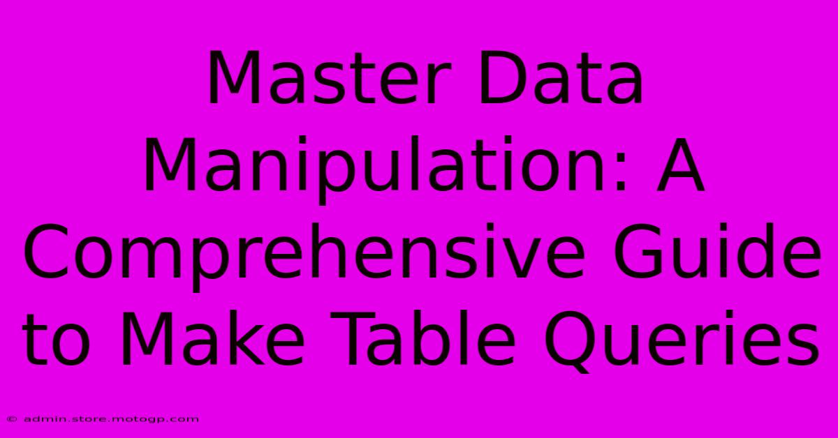 Master Data Manipulation: A Comprehensive Guide To Make Table Queries