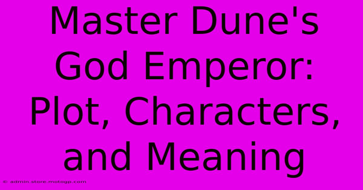 Master Dune's God Emperor: Plot, Characters, And Meaning