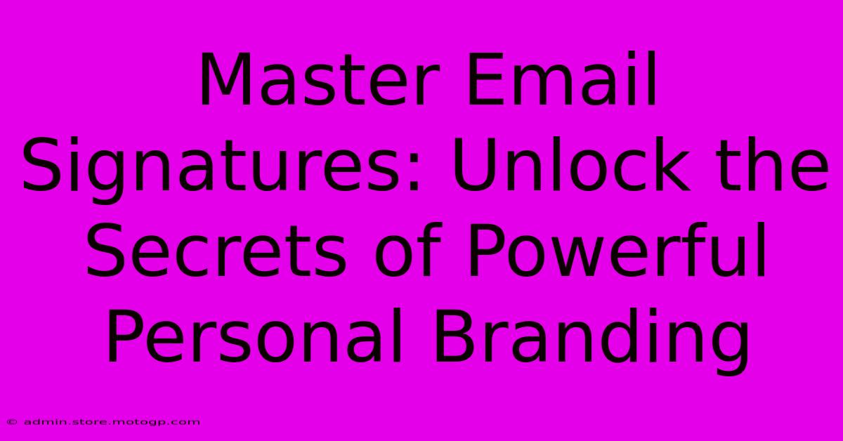 Master Email Signatures: Unlock The Secrets Of Powerful Personal Branding