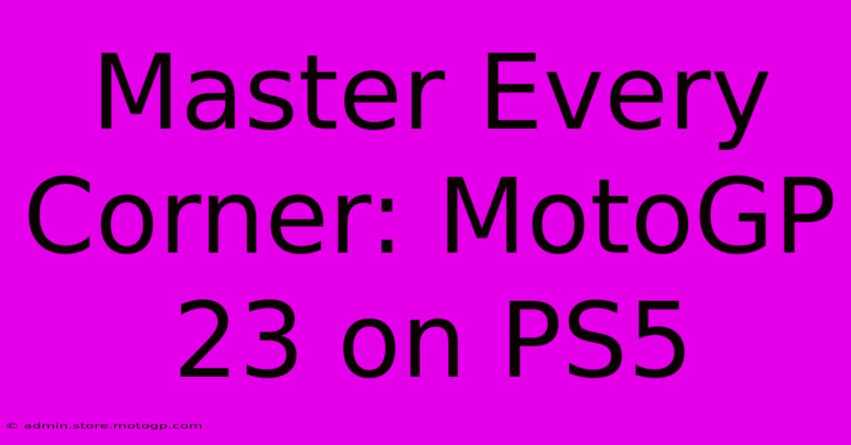 Master Every Corner: MotoGP 23 On PS5