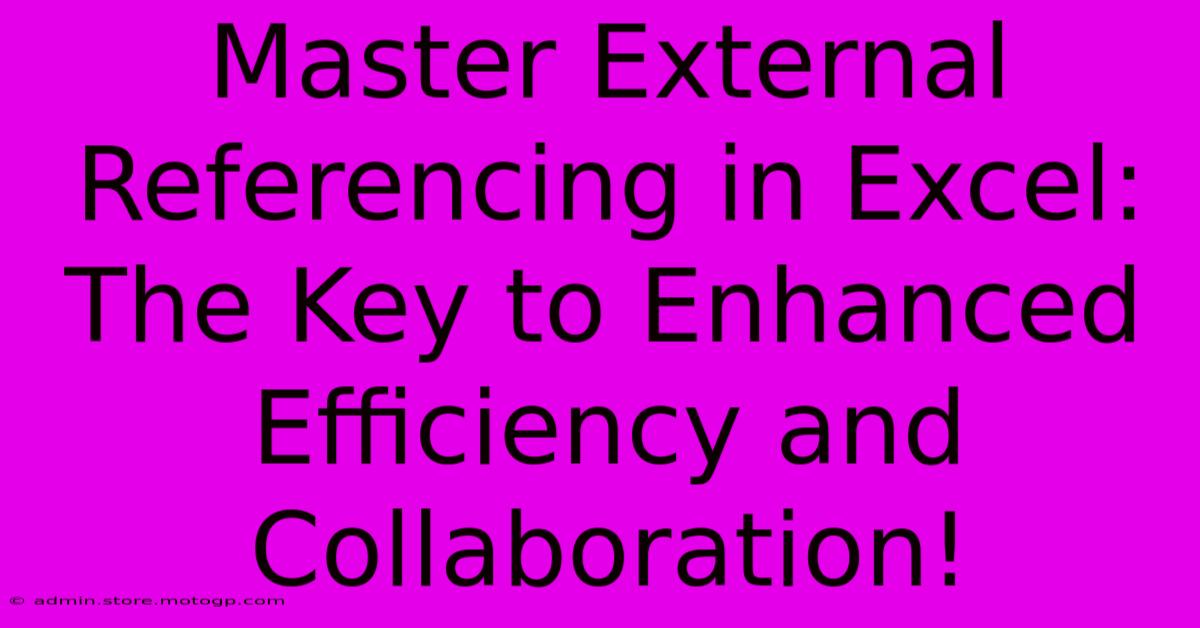 Master External Referencing In Excel: The Key To Enhanced Efficiency And Collaboration!