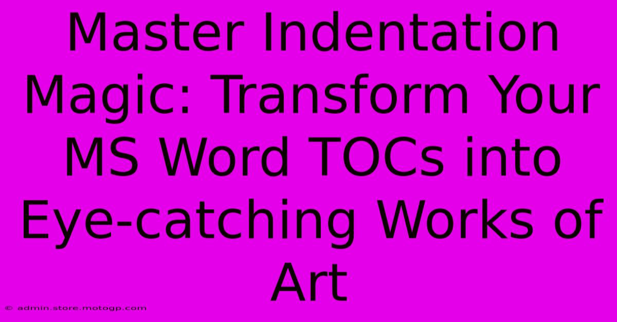 Master Indentation Magic: Transform Your MS Word TOCs Into Eye-catching Works Of Art