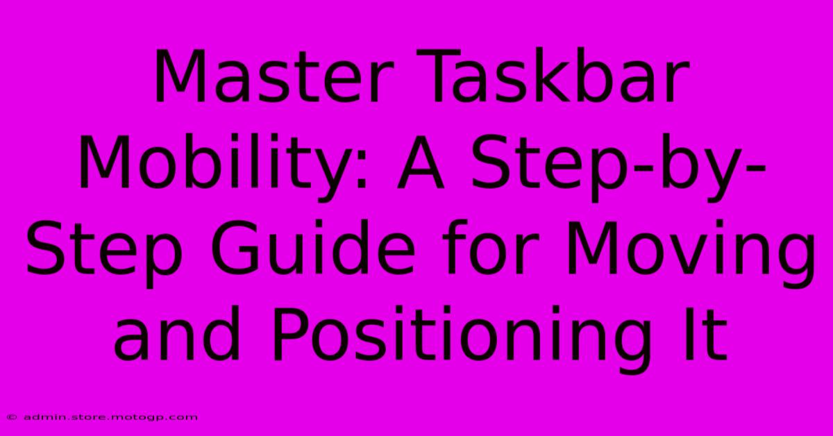 Master Taskbar Mobility: A Step-by-Step Guide For Moving And Positioning It