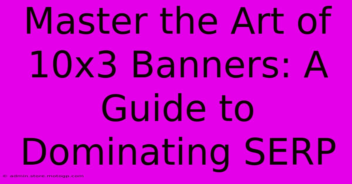 Master The Art Of 10x3 Banners: A Guide To Dominating SERP