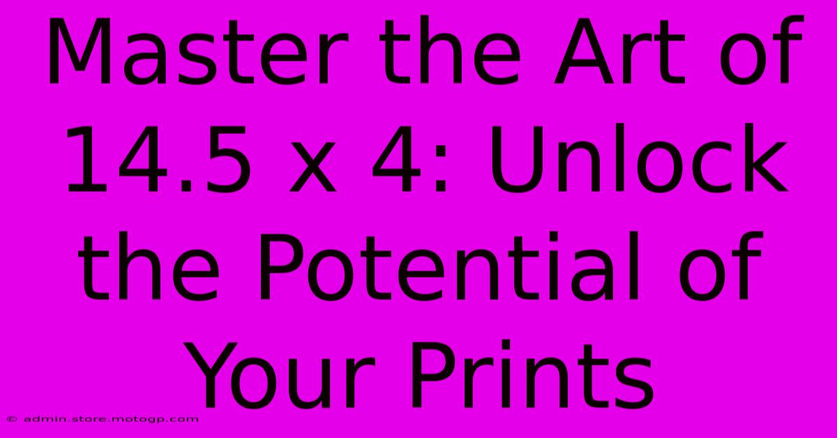 Master The Art Of 14.5 X 4: Unlock The Potential Of Your Prints