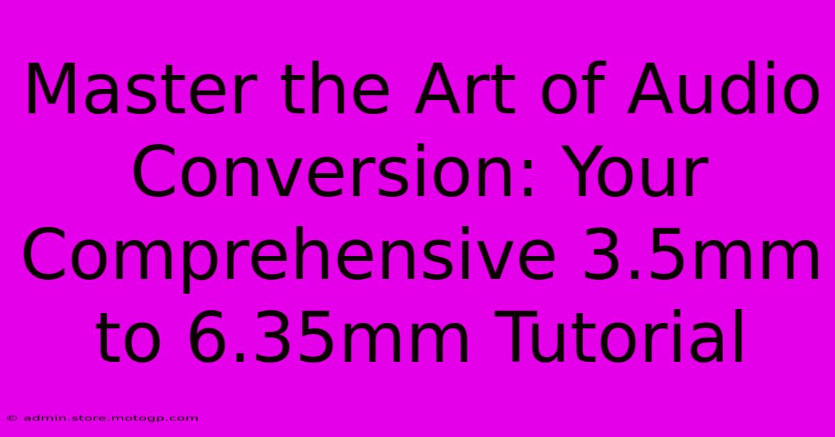 Master The Art Of Audio Conversion: Your Comprehensive 3.5mm To 6.35mm Tutorial