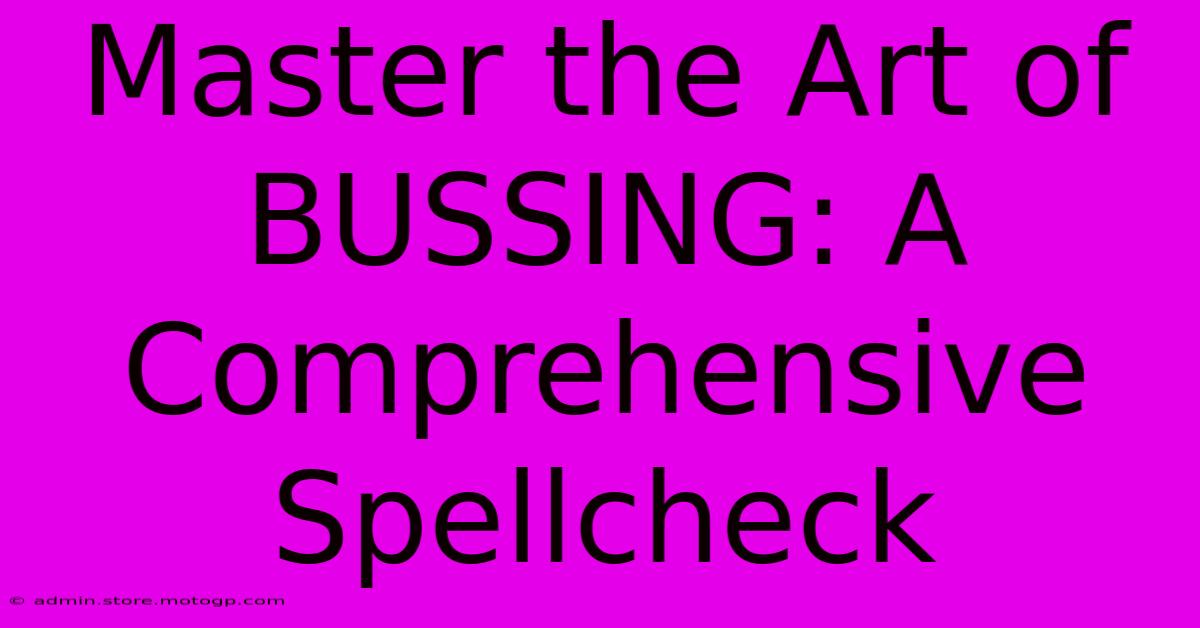 Master The Art Of BUSSING: A Comprehensive Spellcheck