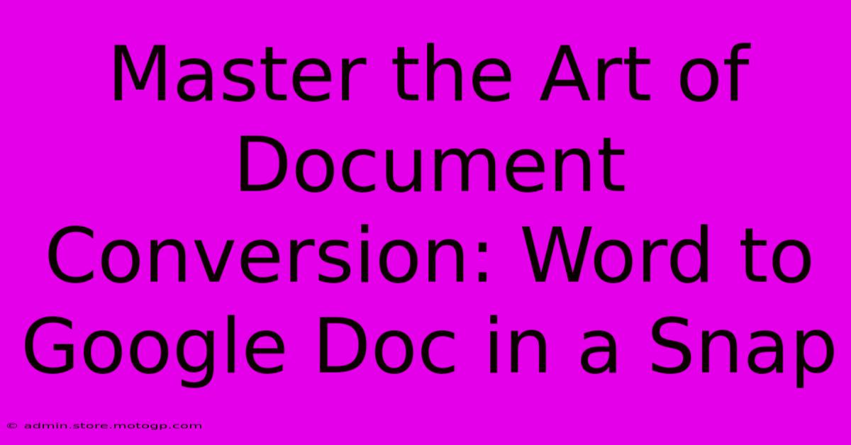 Master The Art Of Document Conversion: Word To Google Doc In A Snap