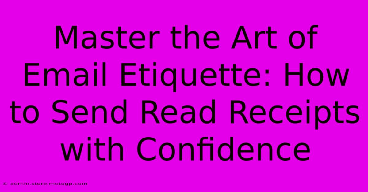 Master The Art Of Email Etiquette: How To Send Read Receipts With Confidence