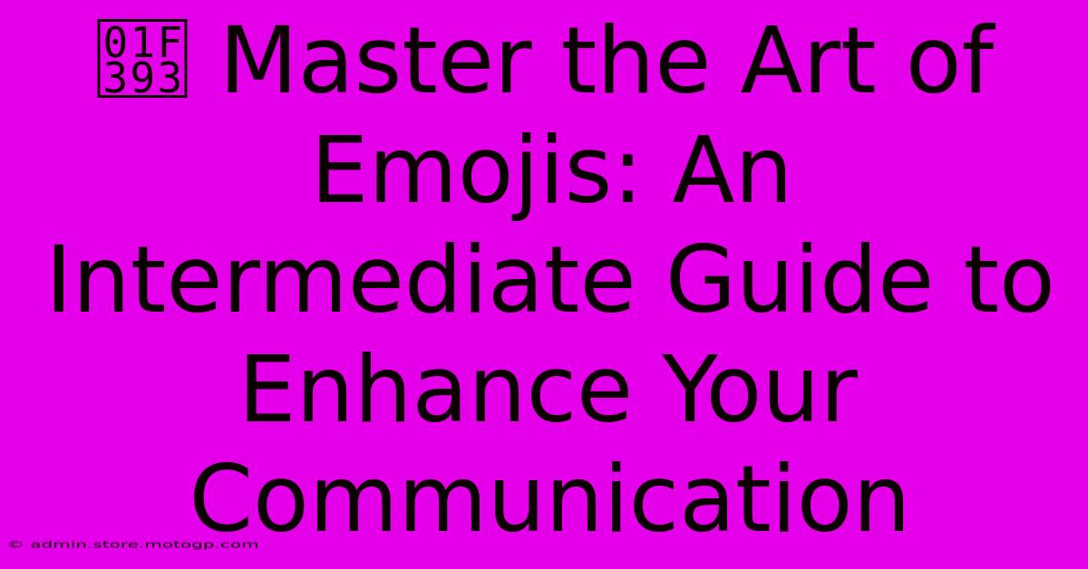 🎓 Master The Art Of Emojis: An Intermediate Guide To Enhance Your Communication