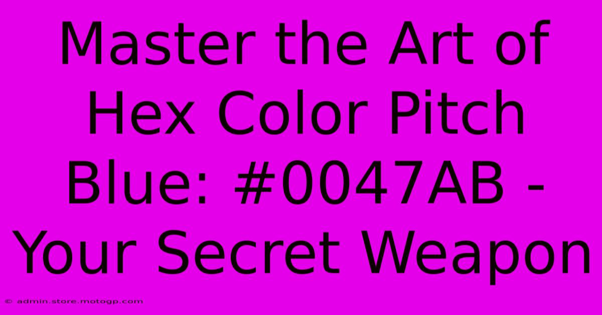 Master The Art Of Hex Color Pitch Blue: #0047AB - Your Secret Weapon