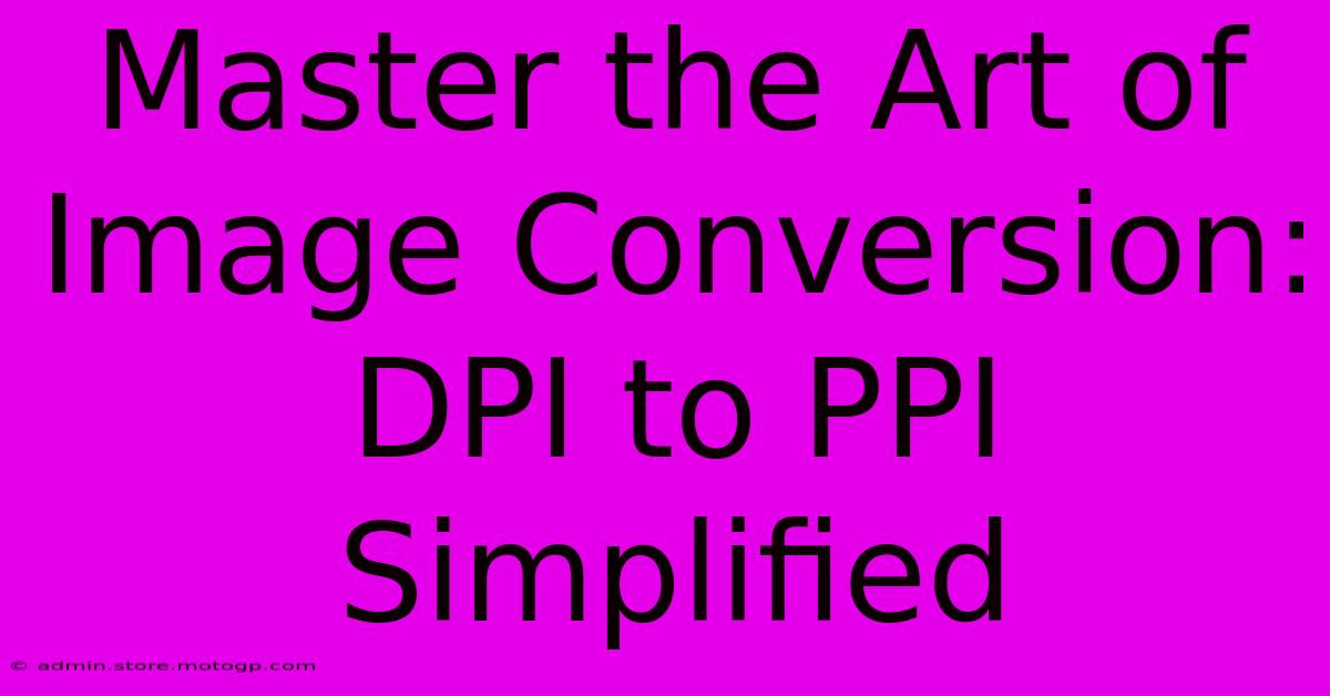 Master The Art Of Image Conversion: DPI To PPI Simplified