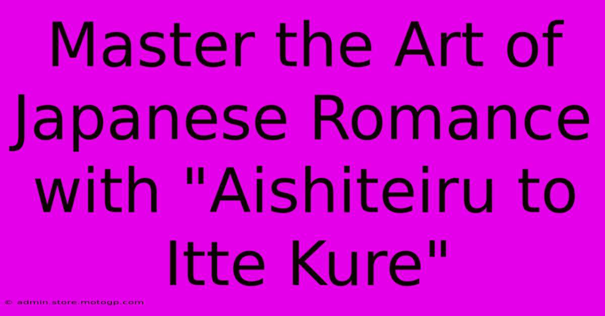 Master The Art Of Japanese Romance With 