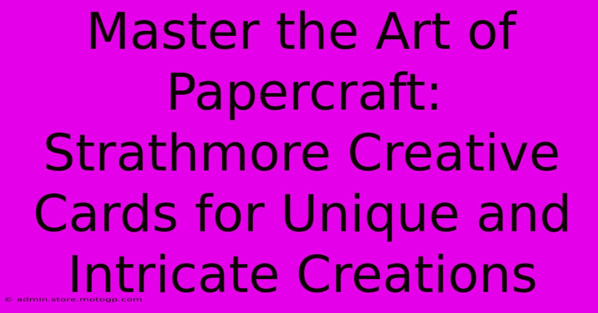 Master The Art Of Papercraft: Strathmore Creative Cards For Unique And Intricate Creations