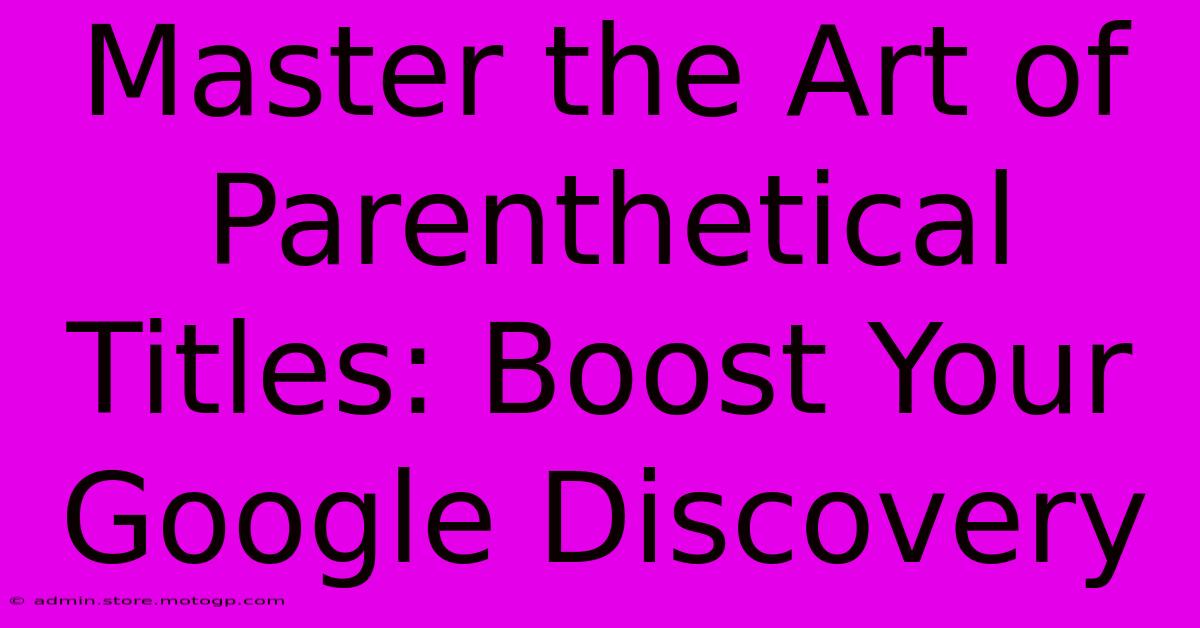 Master The Art Of Parenthetical Titles: Boost Your Google Discovery