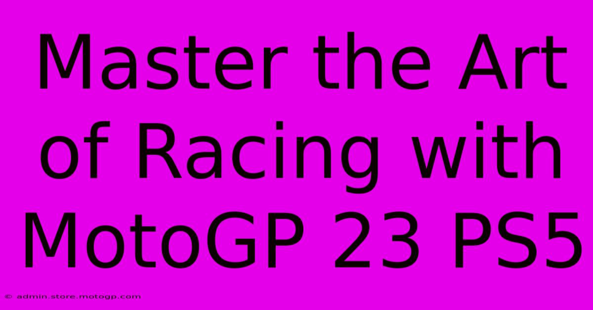 Master The Art Of Racing With MotoGP 23 PS5