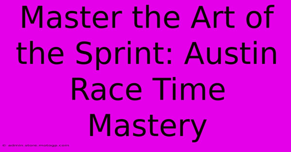 Master The Art Of The Sprint: Austin Race Time Mastery