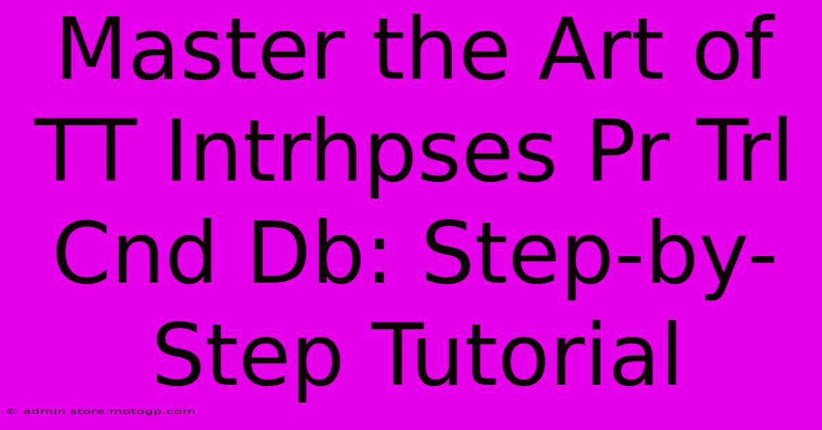 Master The Art Of TT Intrhpses Pr Trl Cnd Db: Step-by-Step Tutorial